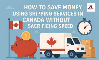 Affordable and Reliable Shipping Services in Canada